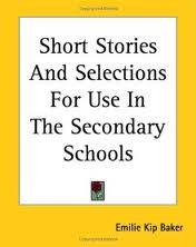 Short Stories and Selections for Use in the Secondary Schools by Emilie Kip Baker