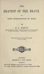 The Bravest of the Brave â€” or, with Peterborough in Spain by G. A. Henty