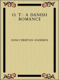 O. T. a Danish Romance by H. C. Andersen