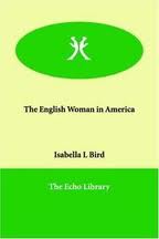 The Englishwoman in America by Isabella L. Bird