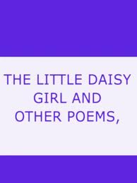 The Little Daisy Girl and Other Poems by Cheney and Hedge-Cheney