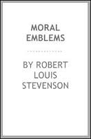 Moral Emblems by Robert Louis Stevenson