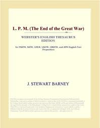 L.P.M. : the end of the Great War by J. Stewart Barney