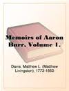 Memoirs of Aaron Burr, Volume 1. by Matthew L. Davis