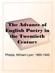 The Advance of English Poetry in the Twentieth Century by William Lyon Phelps