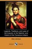 Legends, Traditions, and Laws of the Iroquois, or Six Nations, and History of