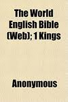 The World English Bible (WEB): 1 Kings by Anonymous