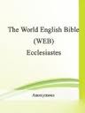 The World English Bible (WEB): Ecclesiastes by Anonymous