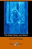 The Water Ghost and Others by John Kendrick Bangs