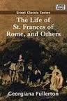 The Life of St. Frances of Rome, and Others by Georgiana Fullerton