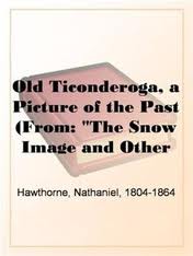 Old Ticonderoga, a Picture of the Past by Nathaniel Hawthorne