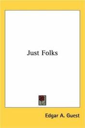 Just Folks by Edgar A. Guest