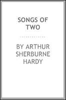 Songs of Two by Arthur Sherburne Hardy